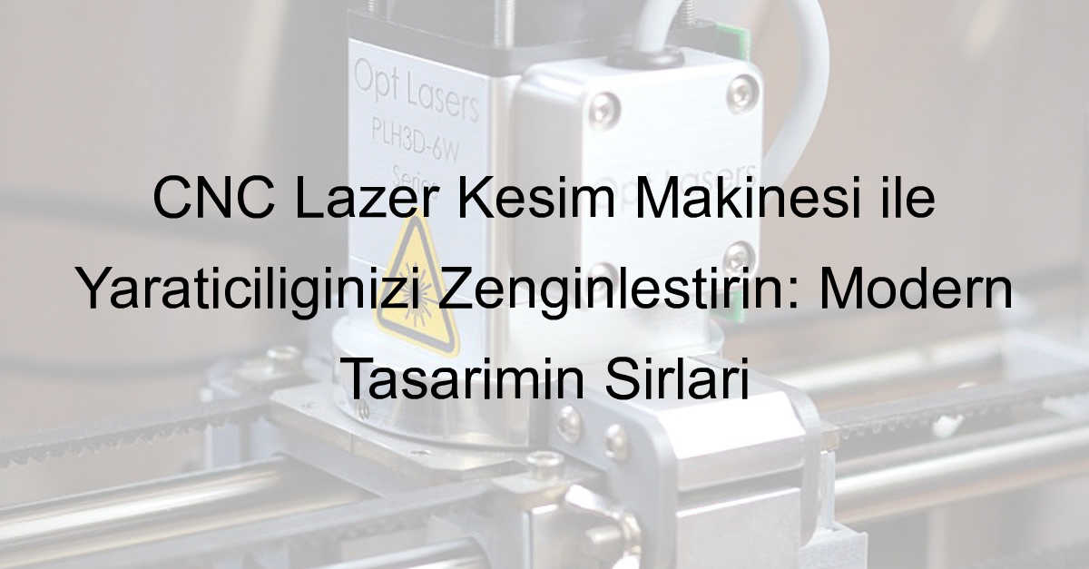 CNC Lazer Kesim Makinesi ile Yaratıcılığınızı Zenginleştirin: Modern Tasarımın Sırları